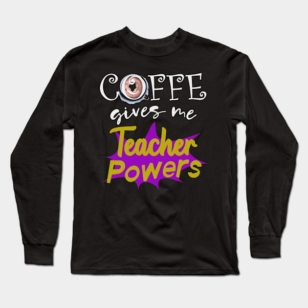 Teacher gift coffee funny saying Long Sleeve T-Shirt by Foxxy Merch